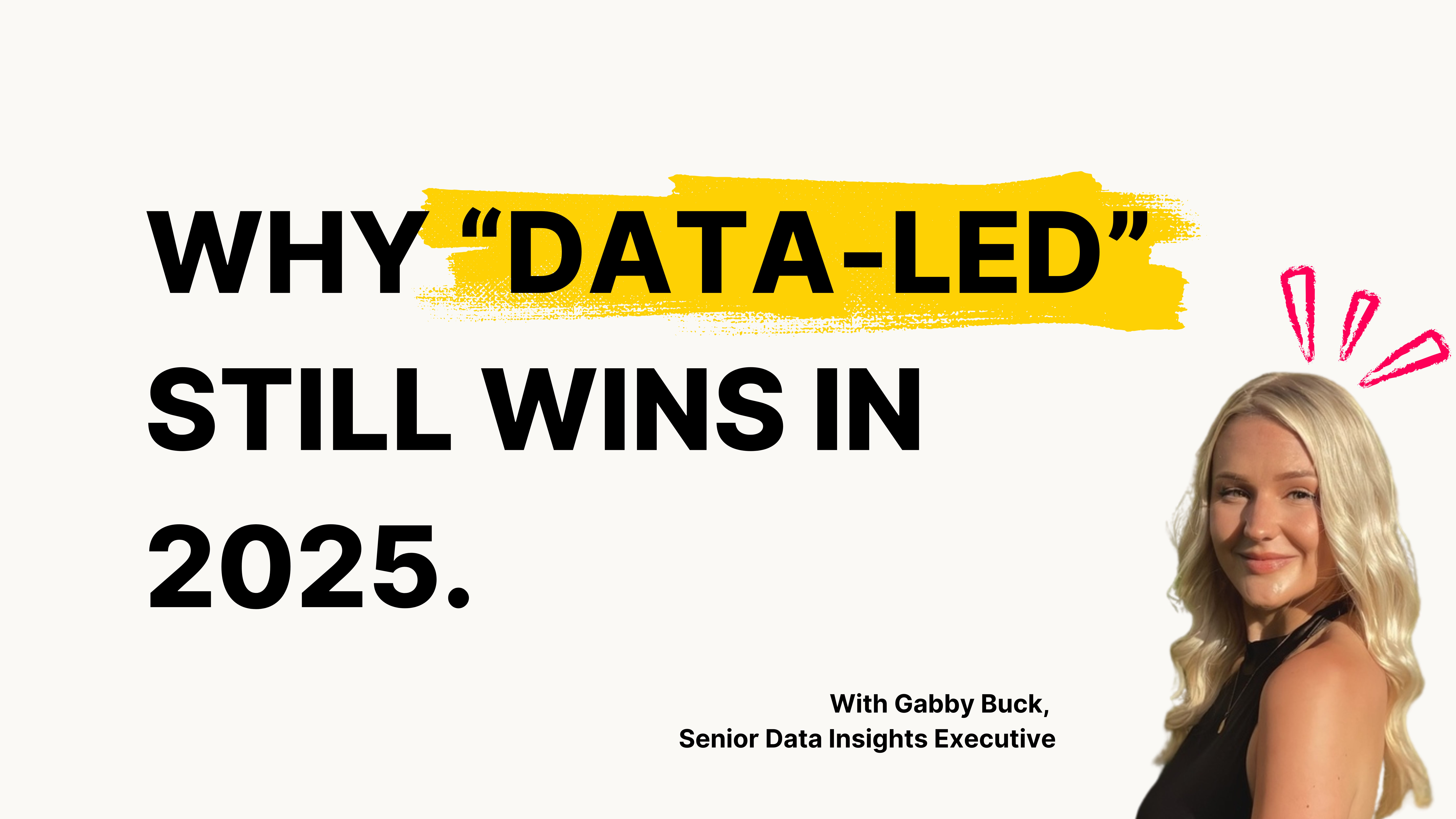 Why “Data-Led” Still Wins in 2025 with Senior Data Insights Exec, Gabby Buck
